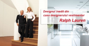 Designul inedit din casa designerului vestimentar - Ralph Lauren